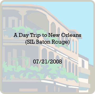 A Day Trip to New Orleans (Baton Rouge SIL)